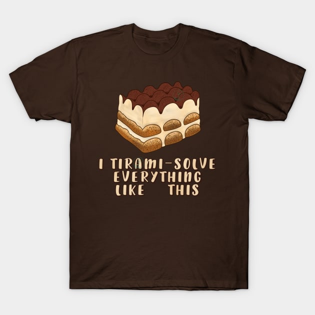 Dessert - I TIRAMI-SOLVE things like this T-Shirt by JuditangeloZK